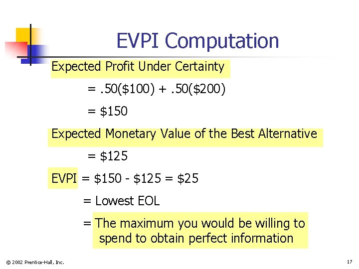 EVPI Computation Expected Profit Under Certainty =. 50($100) +. 50($200) = $150 Expected Monetary EVPI Computation Expected Profit Under Certainty =. 50($100) +. 50($200) = $150 Expected Monetary