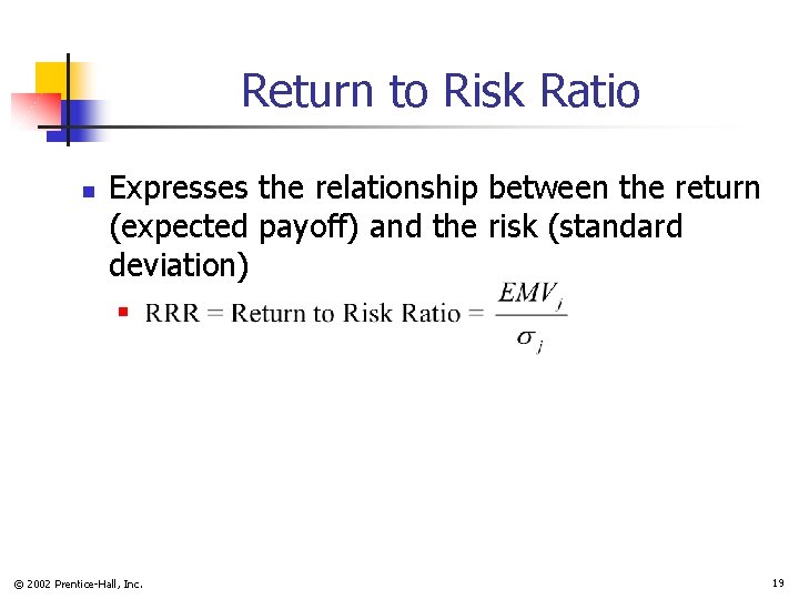 Return to Risk Ratio n Expresses the relationship between the return (expected payoff) and Return to Risk Ratio n Expresses the relationship between the return (expected payoff) and