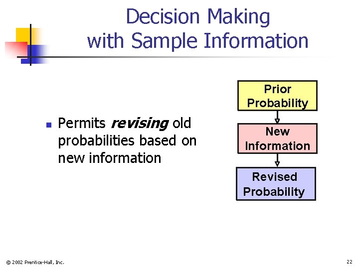 Decision Making with Sample Information Prior Probability n Permits revising old probabilities based on Decision Making with Sample Information Prior Probability n Permits revising old probabilities based on