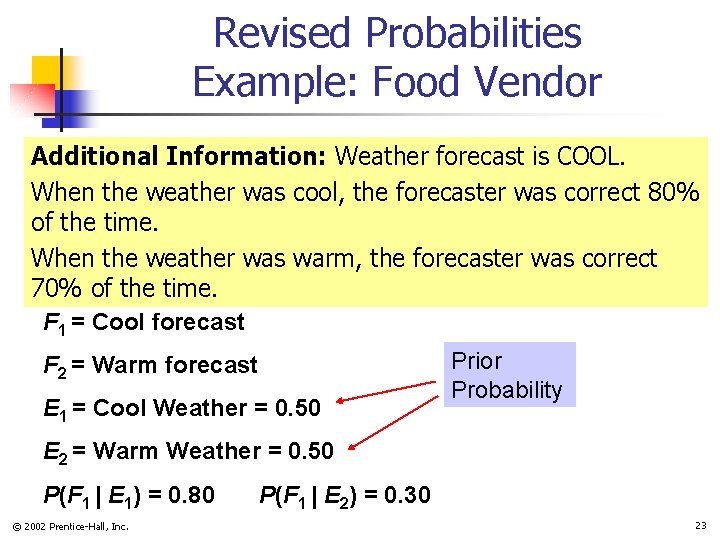 Revised Probabilities Example: Food Vendor Additional Information: Weather forecast is COOL. When the weather Revised Probabilities Example: Food Vendor Additional Information: Weather forecast is COOL. When the weather