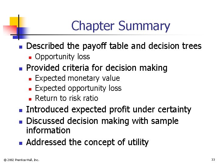 Chapter Summary n Described the payoff table and decision trees n n Provided criteria Chapter Summary n Described the payoff table and decision trees n n Provided criteria