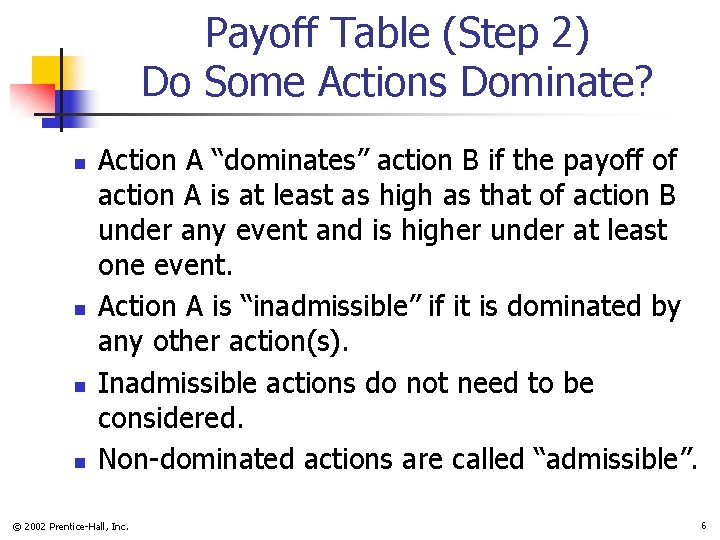 Payoff Table (Step 2) Do Some Actions Dominate? n n Action A “dominates” action Payoff Table (Step 2) Do Some Actions Dominate? n n Action A “dominates” action