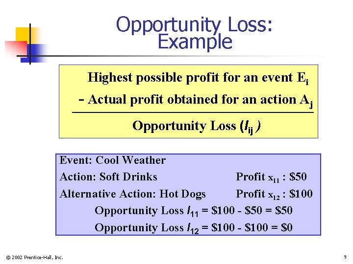 Opportunity Loss: Example Highest possible profit for an event Ei - Actual profit obtained Opportunity Loss: Example Highest possible profit for an event Ei - Actual profit obtained
