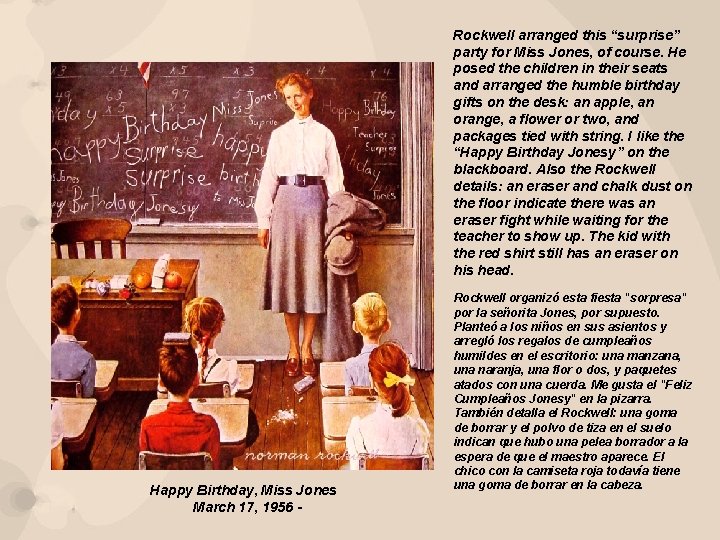 Rockwell arranged this “surprise” party for Miss Jones, of course. He posed the children Rockwell arranged this “surprise” party for Miss Jones, of course. He posed the children
