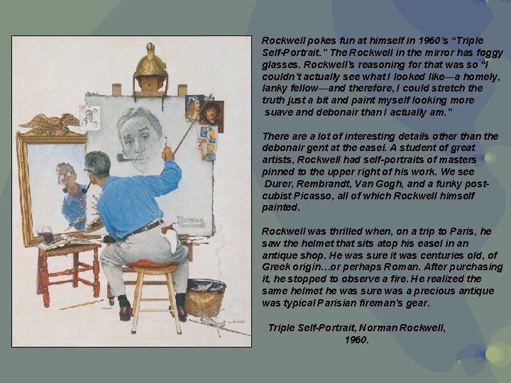 Rockwell pokes fun at himself in 1960’s “Triple Self-Portrait. ” The Rockwell in the Rockwell pokes fun at himself in 1960’s “Triple Self-Portrait. ” The Rockwell in the