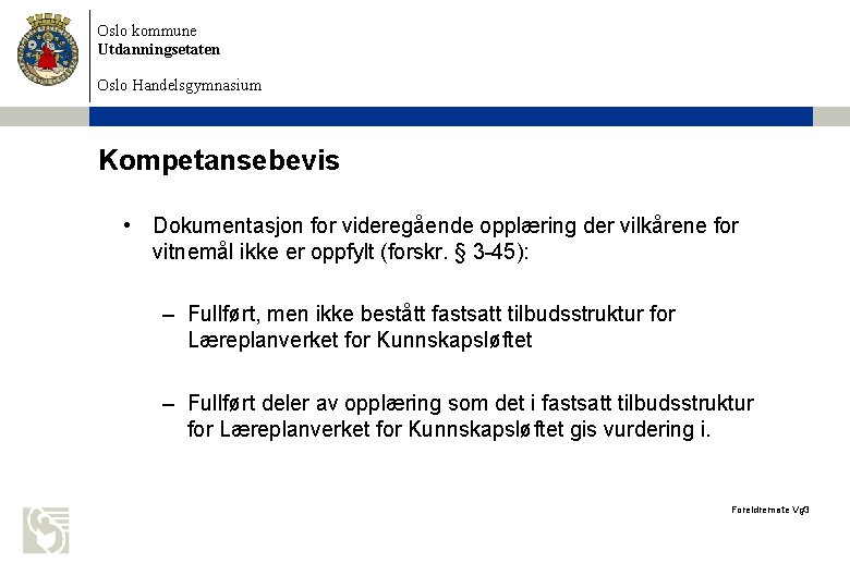 Oslo kommune Utdanningsetaten Oslo Handelsgymnasium Kompetansebevis • Dokumentasjon for videregående opplæring der vilkårene for