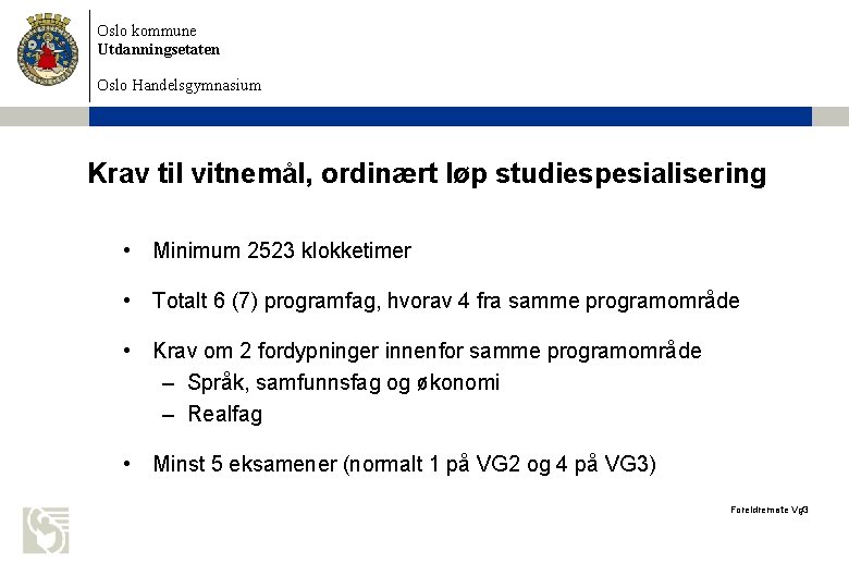 Oslo kommune Utdanningsetaten Oslo Handelsgymnasium Krav til vitnemål, ordinært løp studiespesialisering • Minimum 2523