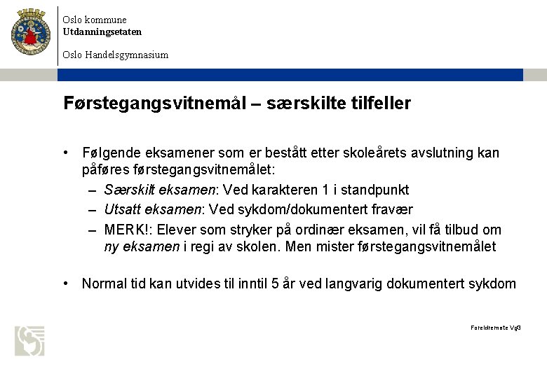 Oslo kommune Utdanningsetaten Oslo Handelsgymnasium Førstegangsvitnemål – særskilte tilfeller • Følgende eksamener som er Oslo kommune Utdanningsetaten Oslo Handelsgymnasium Førstegangsvitnemål – særskilte tilfeller • Følgende eksamener som er