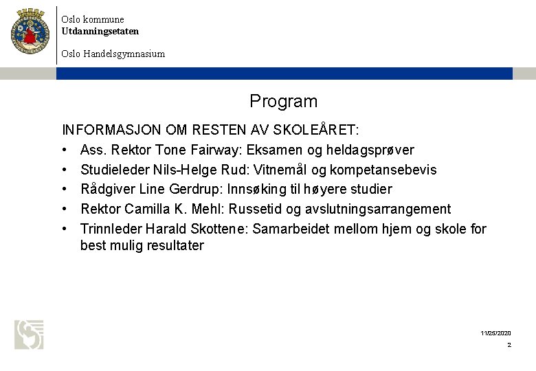 Oslo kommune Utdanningsetaten Oslo Handelsgymnasium Program INFORMASJON OM RESTEN AV SKOLEÅRET: • Ass. Rektor Oslo kommune Utdanningsetaten Oslo Handelsgymnasium Program INFORMASJON OM RESTEN AV SKOLEÅRET: • Ass. Rektor