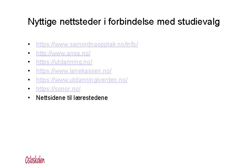 Nyttige nettsteder i forbindelse med studievalg • • https: //www. samordnaopptak. no/info/ http: //www.