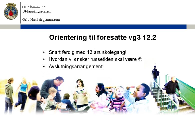 Oslo kommune Utdanningsetaten Oslo Handelsgymnasium Orientering til foresatte vg 3 12. 2 • Snart