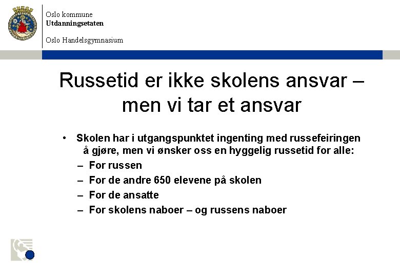 Oslo kommune Utdanningsetaten Oslo Handelsgymnasium Russetid er ikke skolens ansvar – men vi tar Oslo kommune Utdanningsetaten Oslo Handelsgymnasium Russetid er ikke skolens ansvar – men vi tar