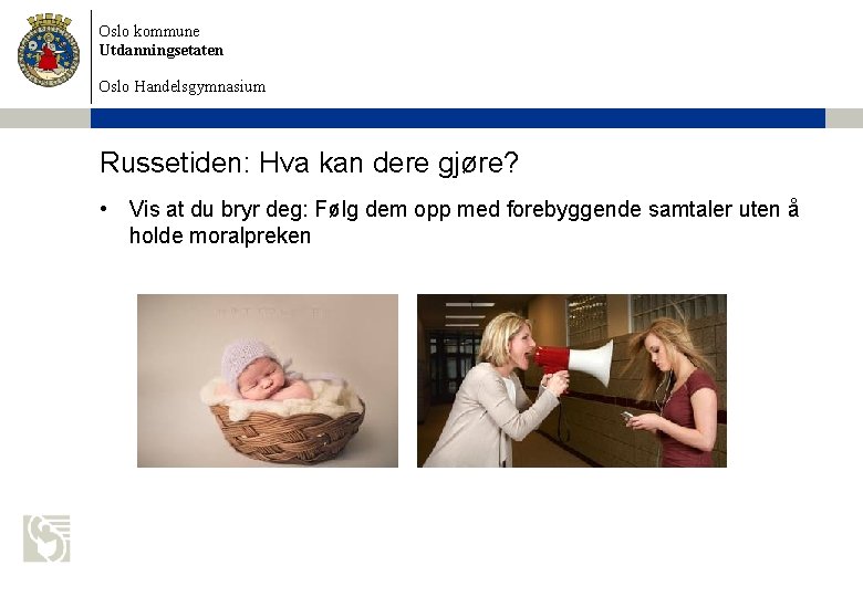 Oslo kommune Utdanningsetaten Oslo Handelsgymnasium Russetiden: Hva kan dere gjøre? • Vis at du Oslo kommune Utdanningsetaten Oslo Handelsgymnasium Russetiden: Hva kan dere gjøre? • Vis at du