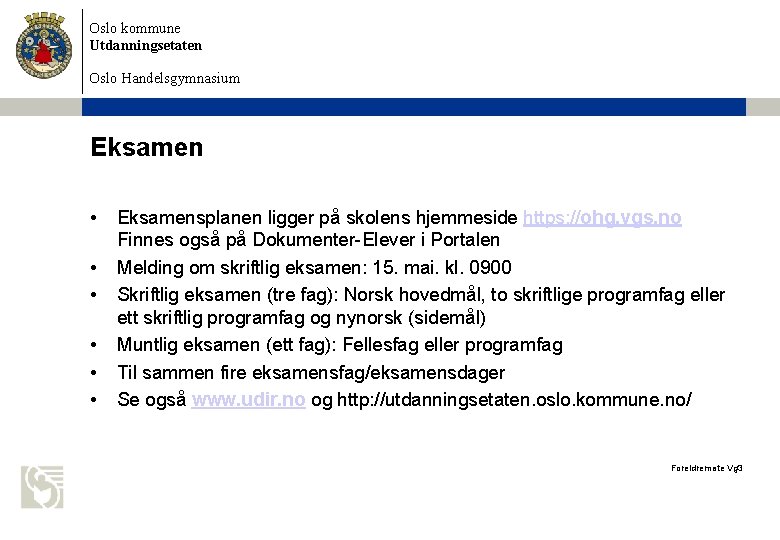 Oslo kommune Utdanningsetaten Oslo Handelsgymnasium Eksamen • • • Eksamensplanen ligger på skolens hjemmeside