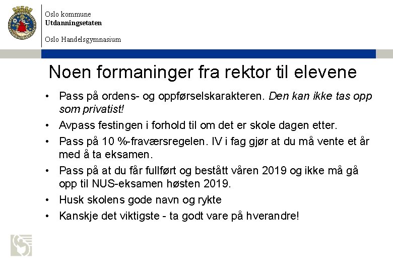 Oslo kommune Utdanningsetaten Oslo Handelsgymnasium Noen formaninger fra rektor til elevene • Pass på