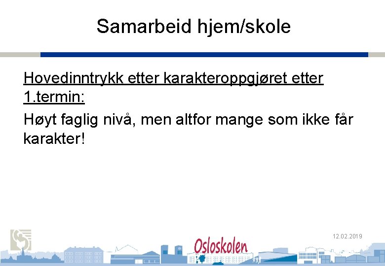 Oslo kommune Utdanningsetaten Samarbeid hjem/skole Oslo Handelsgymnasium Hovedinntrykk etter karakteroppgjøret etter 1. termin: Høyt Oslo kommune Utdanningsetaten Samarbeid hjem/skole Oslo Handelsgymnasium Hovedinntrykk etter karakteroppgjøret etter 1. termin: Høyt