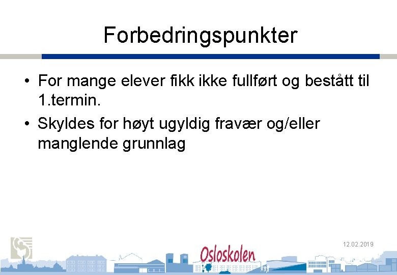 Oslo kommune Utdanningsetaten Forbedringspunkter Oslo Handelsgymnasium • For mange elever fikk ikke fullført og Oslo kommune Utdanningsetaten Forbedringspunkter Oslo Handelsgymnasium • For mange elever fikk ikke fullført og