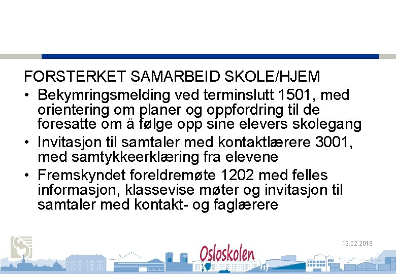 Oslo kommune Utdanningsetaten Oslo Handelsgymnasium FORSTERKET SAMARBEID SKOLE/HJEM • Bekymringsmelding ved terminslutt 1501, med