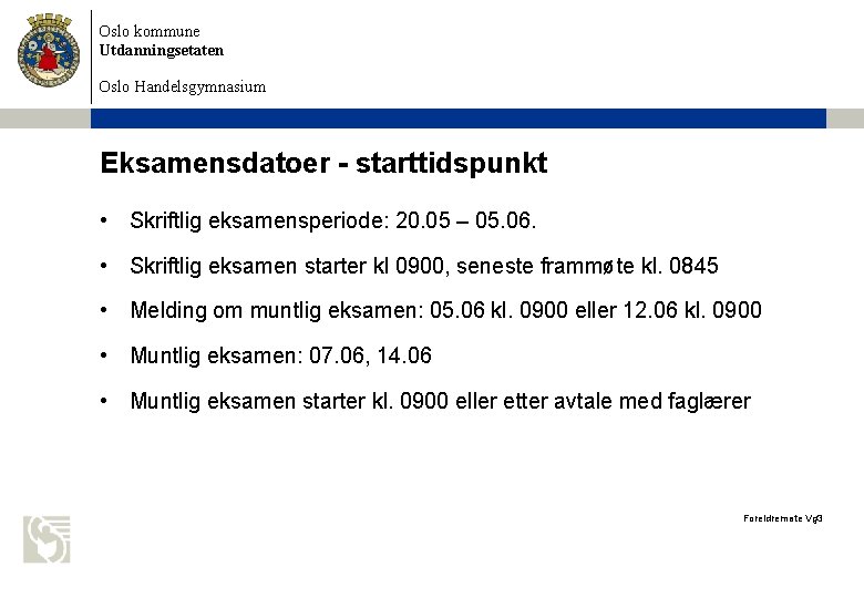 Oslo kommune Utdanningsetaten Oslo Handelsgymnasium Eksamensdatoer - starttidspunkt • Skriftlig eksamensperiode: 20. 05 –