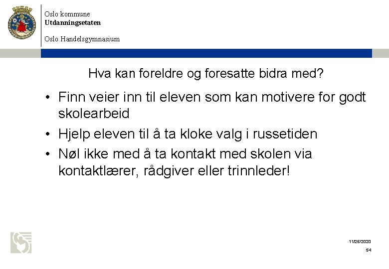 Oslo kommune Utdanningsetaten Oslo Handelsgymnasium Hva kan foreldre og foresatte bidra med? • Finn Oslo kommune Utdanningsetaten Oslo Handelsgymnasium Hva kan foreldre og foresatte bidra med? • Finn