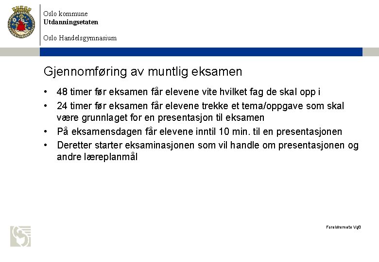 Oslo kommune Utdanningsetaten Oslo Handelsgymnasium Gjennomføring av muntlig eksamen • 48 timer før eksamen