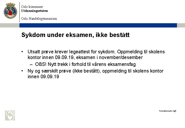 Oslo kommune Utdanningsetaten Oslo Handelsgymnasium Sykdom under eksamen, ikke bestått • Utsatt prøve krever Oslo kommune Utdanningsetaten Oslo Handelsgymnasium Sykdom under eksamen, ikke bestått • Utsatt prøve krever