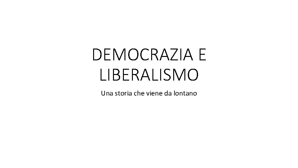 DEMOCRAZIA E LIBERALISMO Una storia che viene da lontano 