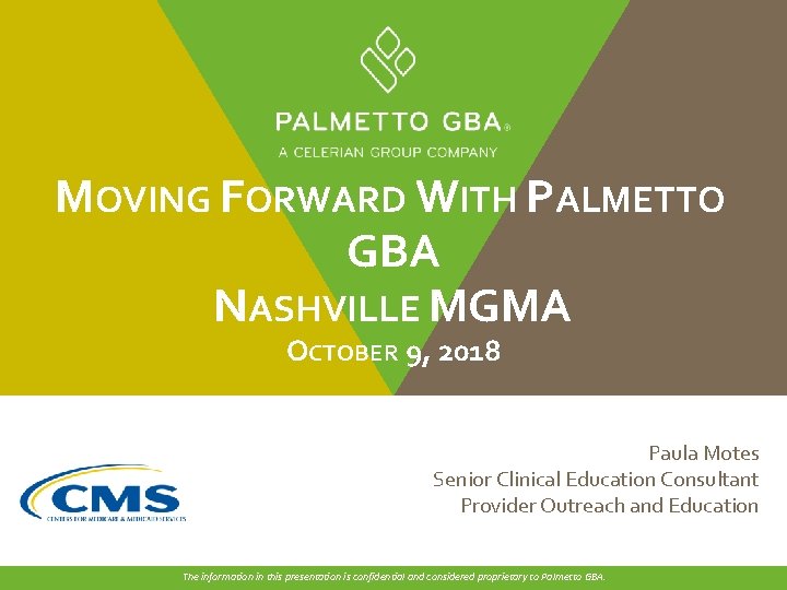 MOVING FORWARD WITH PALMETTO GBA NASHVILLE MGMA OCTOBER 9, 2018 Paula Motes Senior Clinical