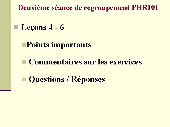 Deuxième séance de regroupement PHR 101 n Leçons 4 - 6 n. Points importants