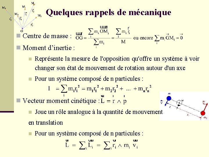 Quelques rappels de mécanique n Centre de masse : n Moment d’inertie : n