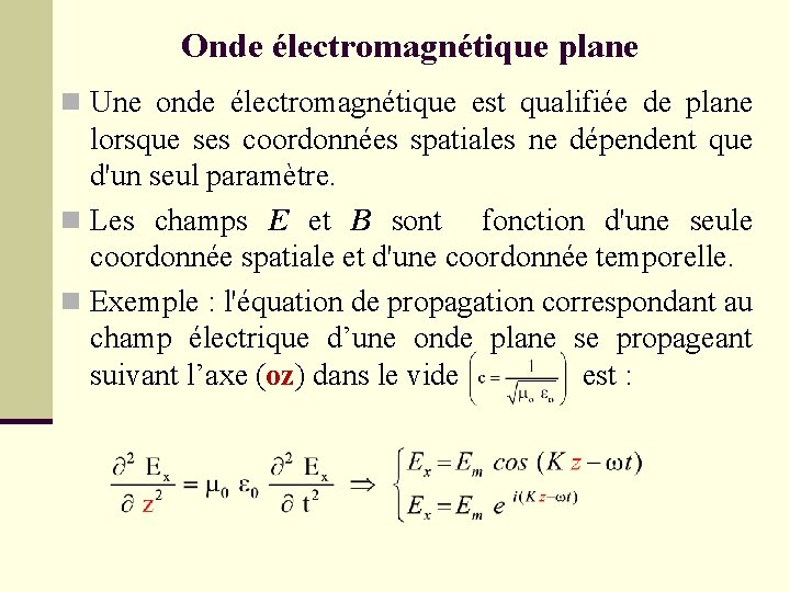 Onde électromagnétique plane n Une onde électromagnétique est qualifiée de plane lorsque ses coordonnées