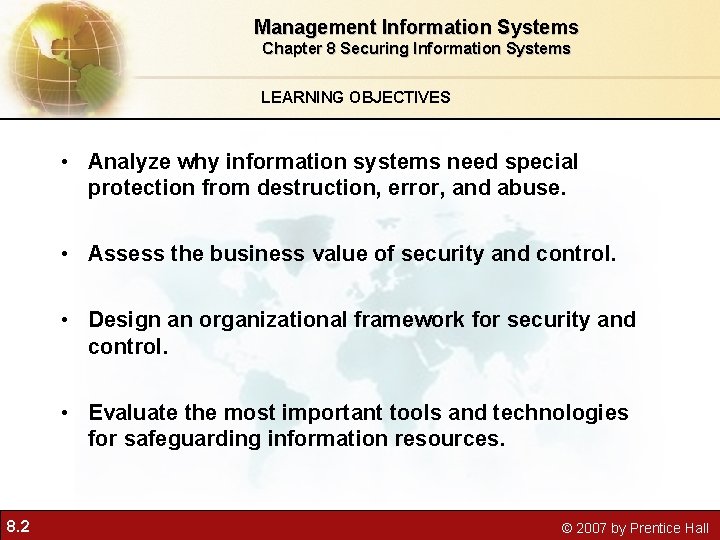 Management Information Systems Chapter 8 Securing Information Systems LEARNING OBJECTIVES • Analyze why information