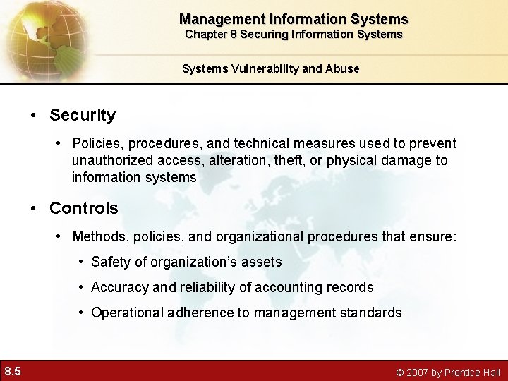 Management Information Systems Chapter 8 Securing Information Systems Vulnerability and Abuse • Security •