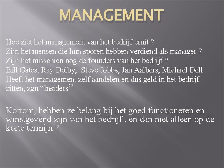 MANAGEMENT Hoe ziet het management van het bedrijf eruit ? Zijn het mensen die