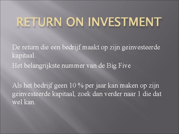 RETURN ON INVESTMENT De return die een bedrijf maakt op zijn geinvesteerde kapitaal. Het