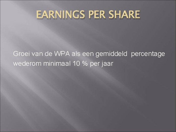 EARNINGS PER SHARE Groei van de WPA als een gemiddeld percentage wederom minimaal 10