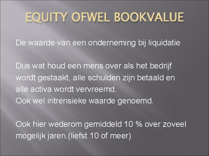 EQUITY OFWEL BOOKVALUE De waarde van een onderneming bij liquidatie Dus wat houd een