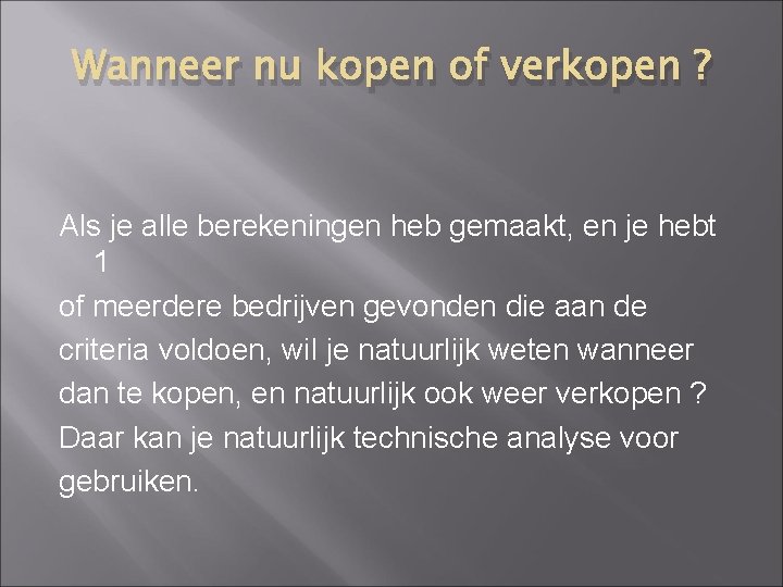 Wanneer nu kopen of verkopen ? Als je alle berekeningen heb gemaakt, en je