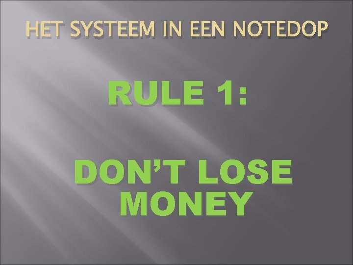 HET SYSTEEM IN EEN NOTEDOP RULE 1: DON’T LOSE MONEY 