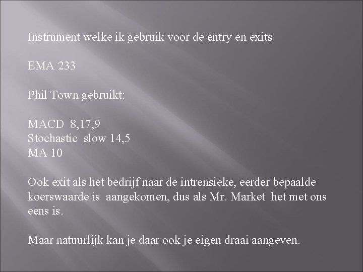 Instrument welke ik gebruik voor de entry en exits EMA 233 Phil Town gebruikt: