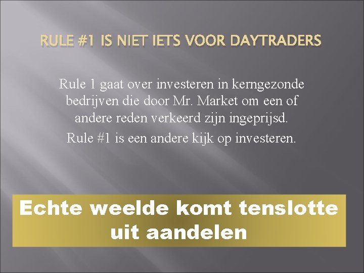 RULE #1 IS NIET IETS VOOR DAYTRADERS Rule 1 gaat over investeren in kerngezonde