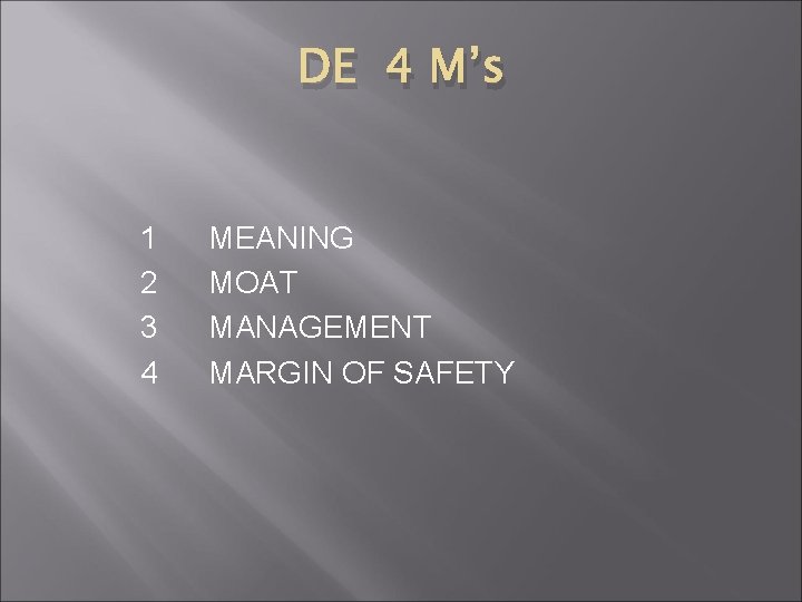 DE 4 M’s 1 2 3 4 MEANING MOAT MANAGEMENT MARGIN OF SAFETY 