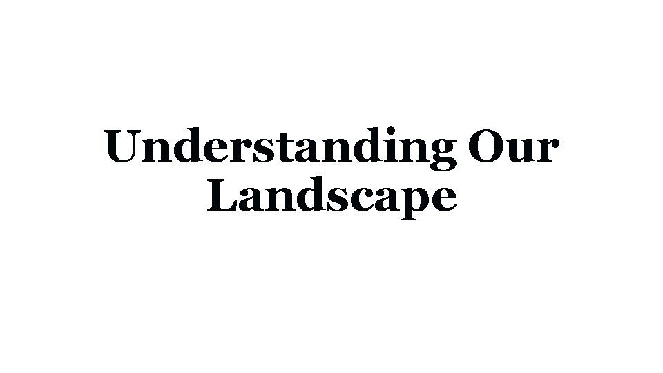 Understanding Our Landscape 
