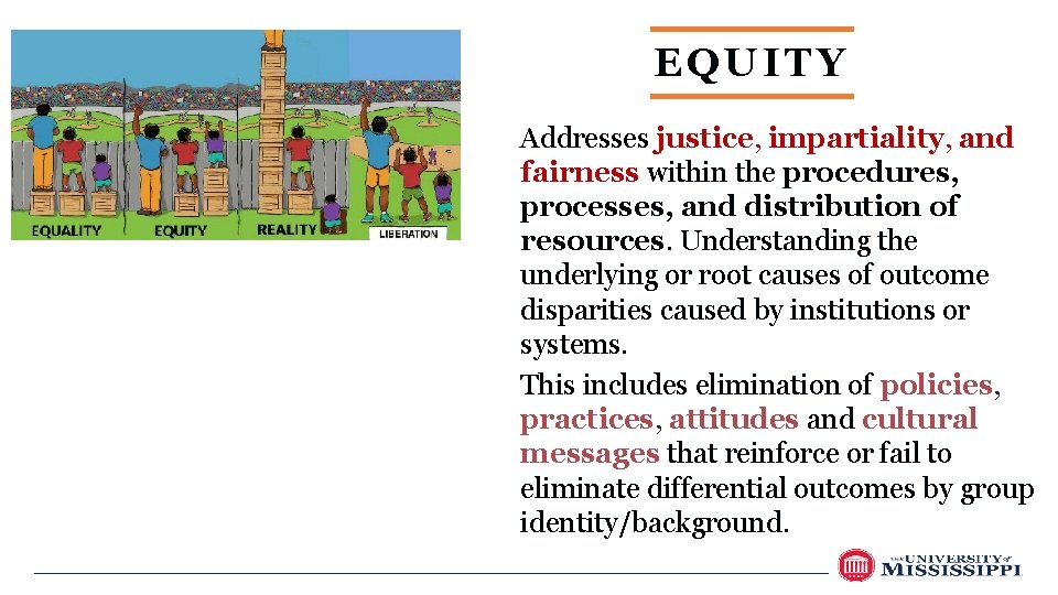 EQUITY Addresses justice, impartiality, and fairness within the procedures, processes, and distribution of resources.