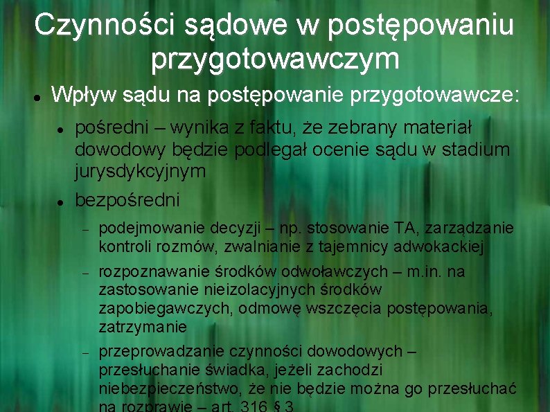 Czynności sądowe w postępowaniu przygotowawczym Wpływ sądu na postępowanie przygotowawcze: pośredni – wynika z