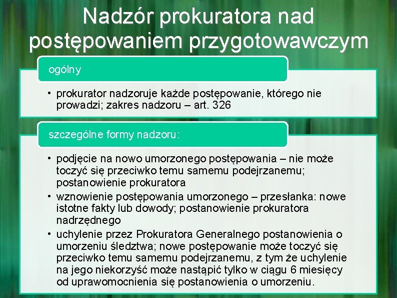 Nadzór prokuratora nad postępowaniem przygotowawczym ogólny • prokurator nadzoruje każde postępowanie, którego nie prowadzi;