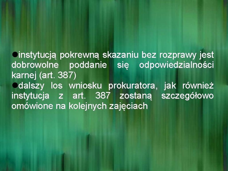  instytucją pokrewną skazaniu bez rozprawy jest dobrowolne poddanie się odpowiedzialności karnej (art. 387)