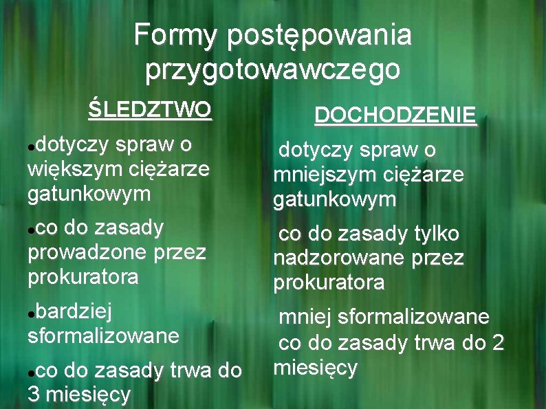 Formy postępowania przygotowawczego ŚLEDZTWO DOCHODZENIE dotyczy spraw o większym ciężarze gatunkowym dotyczy spraw o