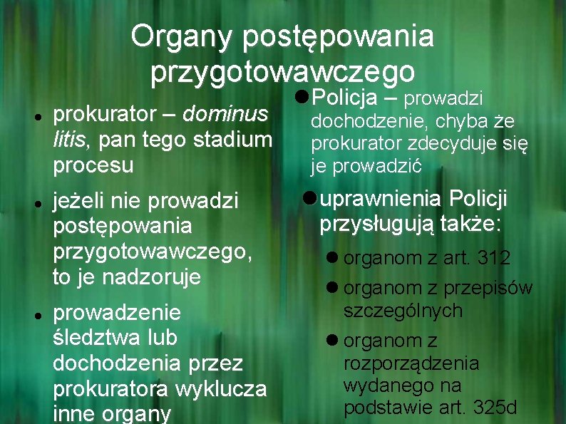 Organy postępowania przygotowawczego prokurator – dominus litis, pan tego stadium procesu jeżeli nie prowadzi