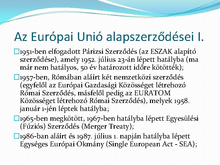 Az Európai Unió alapszerződései I. � 1951 -ben elfogadott Párizsi Szerződés (az ESZAK alapító